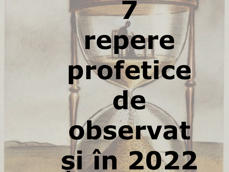 7 repere profetice de observat și în 2022